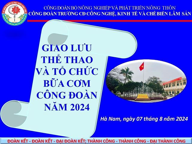 CÔNG ĐOÀN TRƯỜNG CAO ĐẲNG CÔNG NGHỆ, KINH TẾ VÀ CHẾ BIẾN LÂM SẢN  TỔ CHỨC GIAO LƯU THỂ THAO VÀ BỮA CƠM CÔNG ĐOÀN NĂM 2024